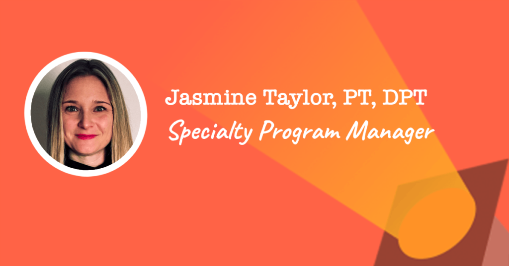 Specialty Program Manager - Jasmine Taylor, PT, DPT
