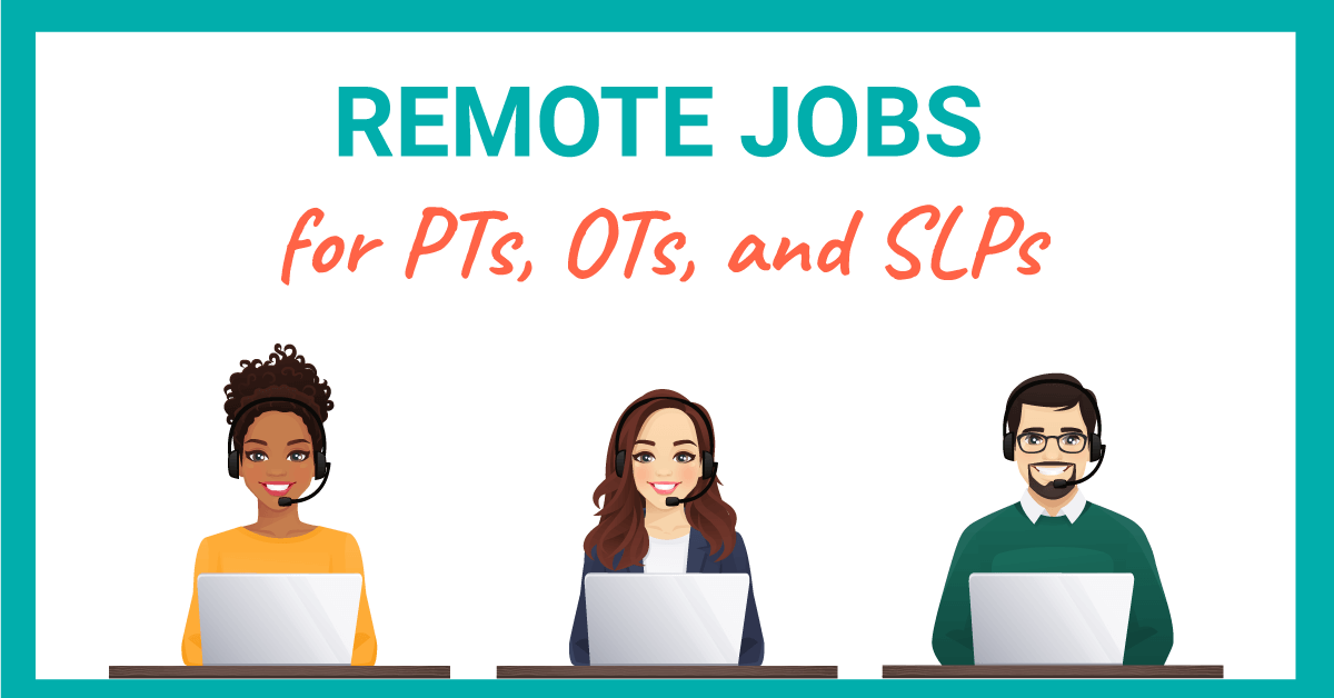 remote physical therapy jobs, remote occupational therapy jobs, and remote SLP jobs