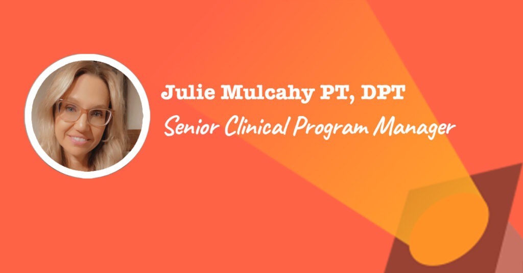 Senior Clinical Program Manager Julie Mulcahy The Non Clinical PT