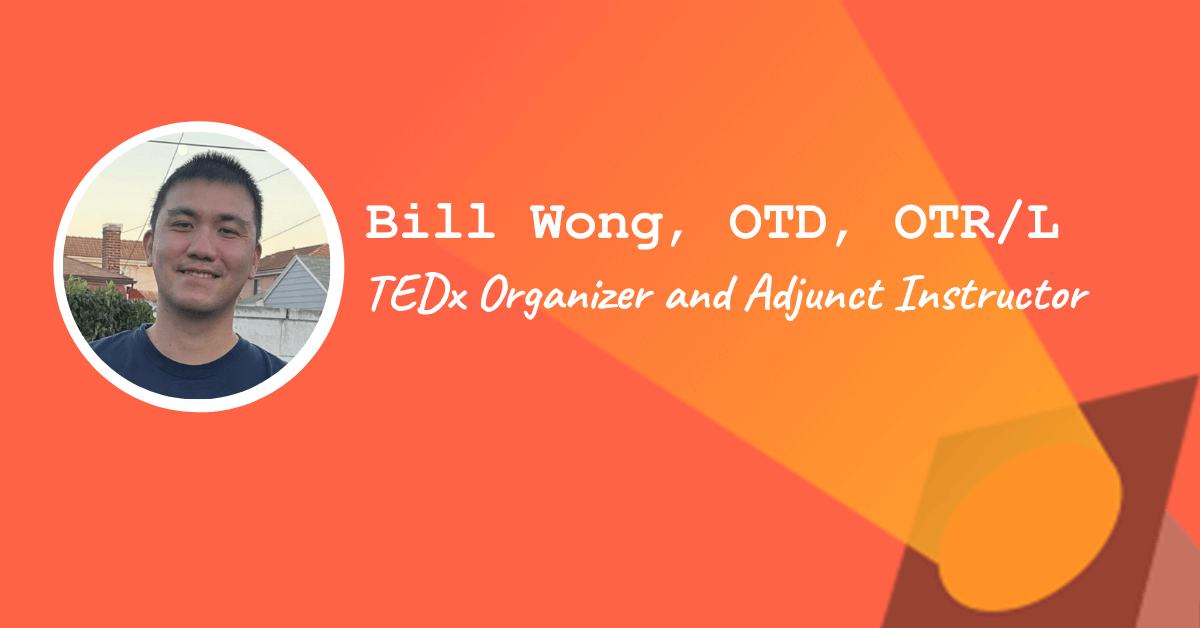Bill Wong, OTD, OTR/L – TEDx Organizer and Adjunct Instructor