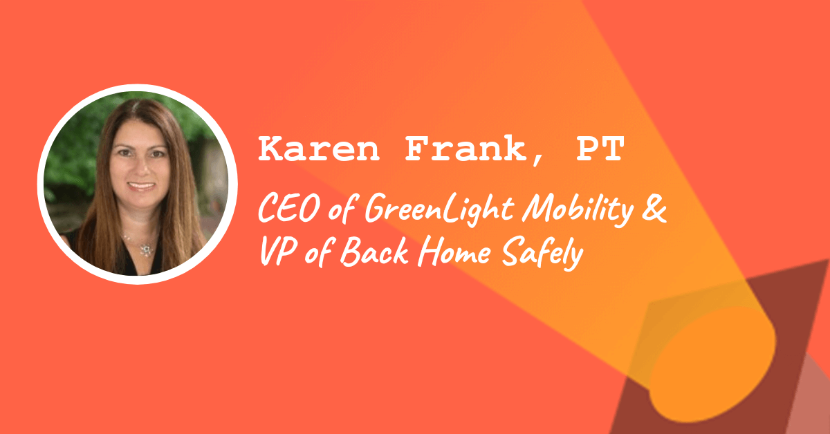 Karen Frank, PT – CEO of GreenLight Mobility & VP of Back Home Safely