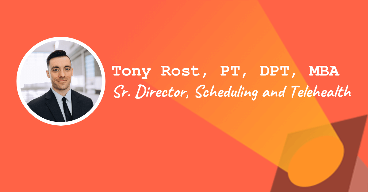 Tony Rost, PT, DPT, MBA — Sr. Director, Scheduling and Telehealth