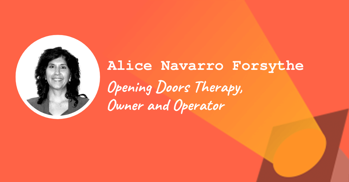 Alice Navarro Forsythe — Opening Doors Therapy, Owner and Operator