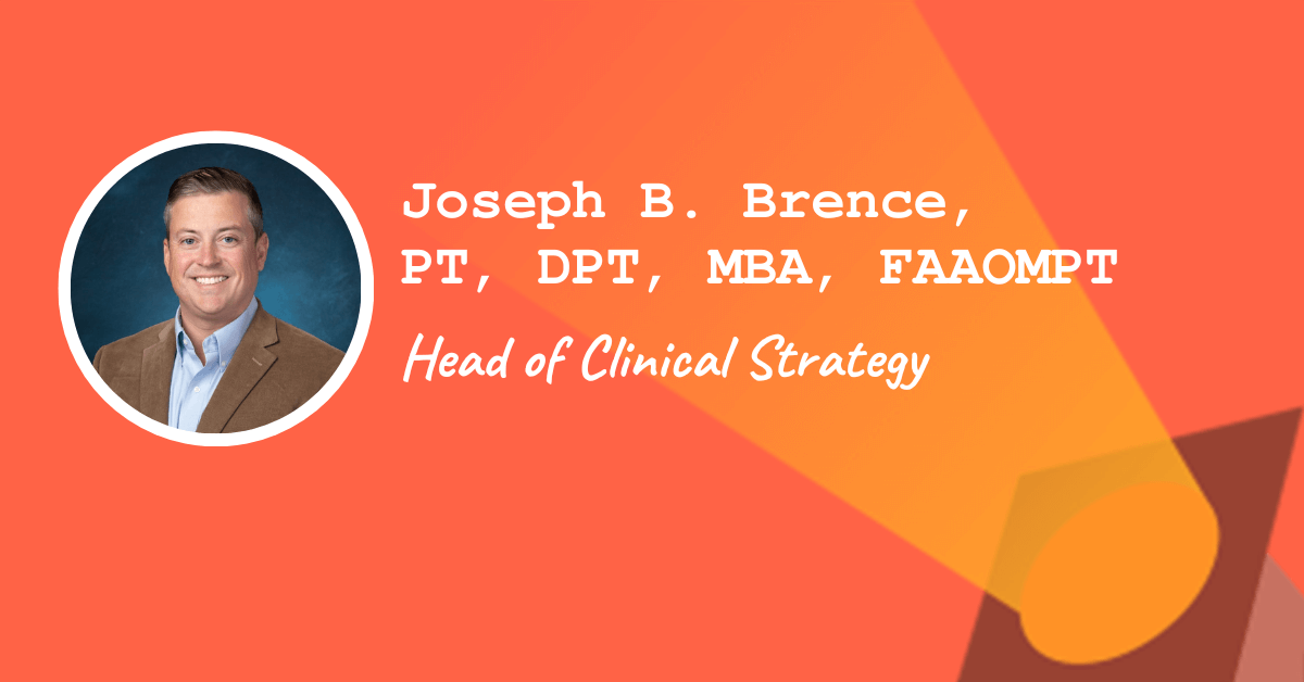 Joseph B. Brence, PT, DPT, MBA, FAAOMPT — Head of Clinical Strategy