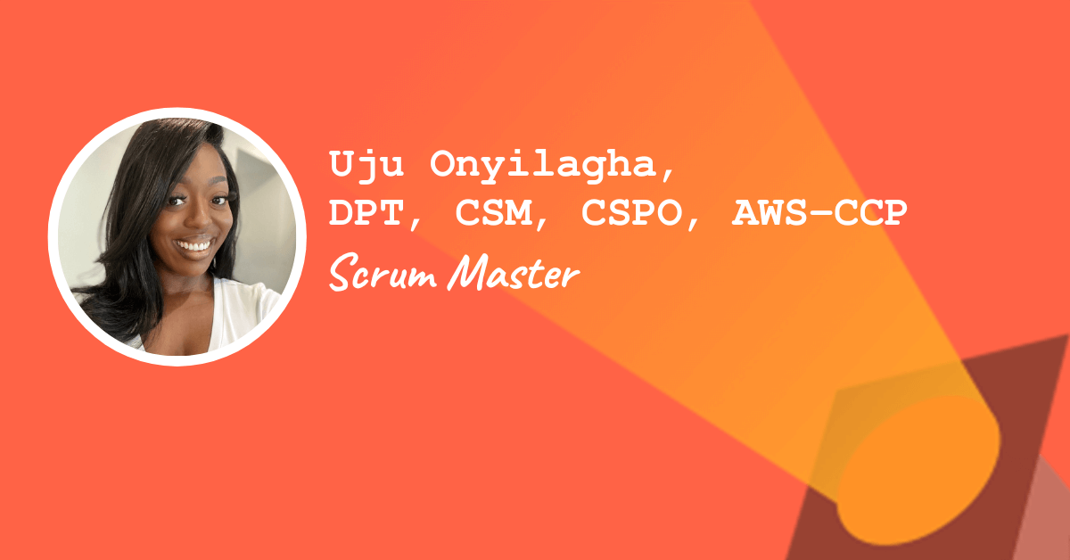 Uju Onyilagha, DPT, CSM, CSPO, AWS-CCP — Scrum Master