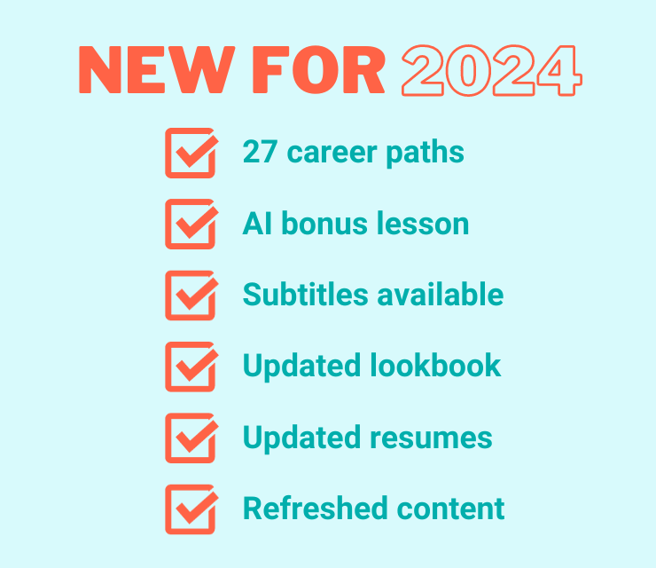 NEW FOR 2024: 27 career paths, AI bonus lesson, subtitles available, updated lookbook, updated resumes, refreshed content