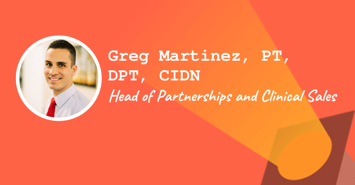 Head of Partnerships and Clinical Sales — Greg Martinez