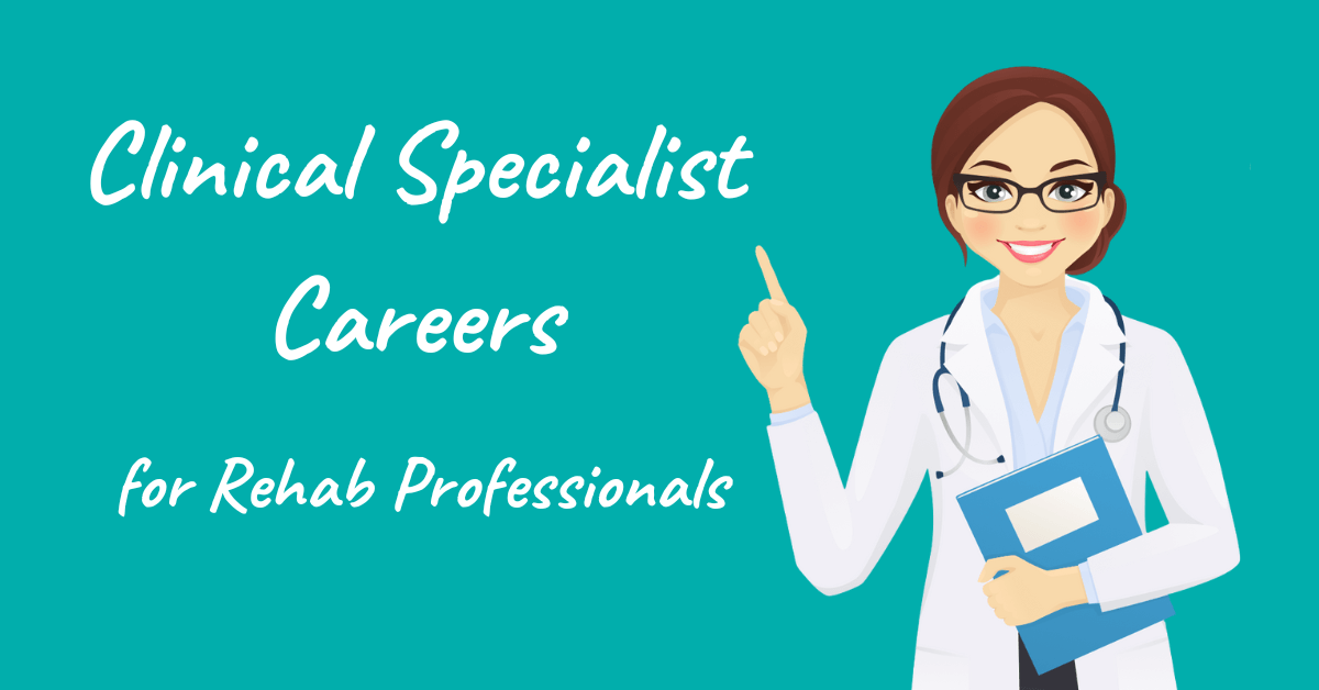 Clinical Specialist Careers for Rehab Professionals