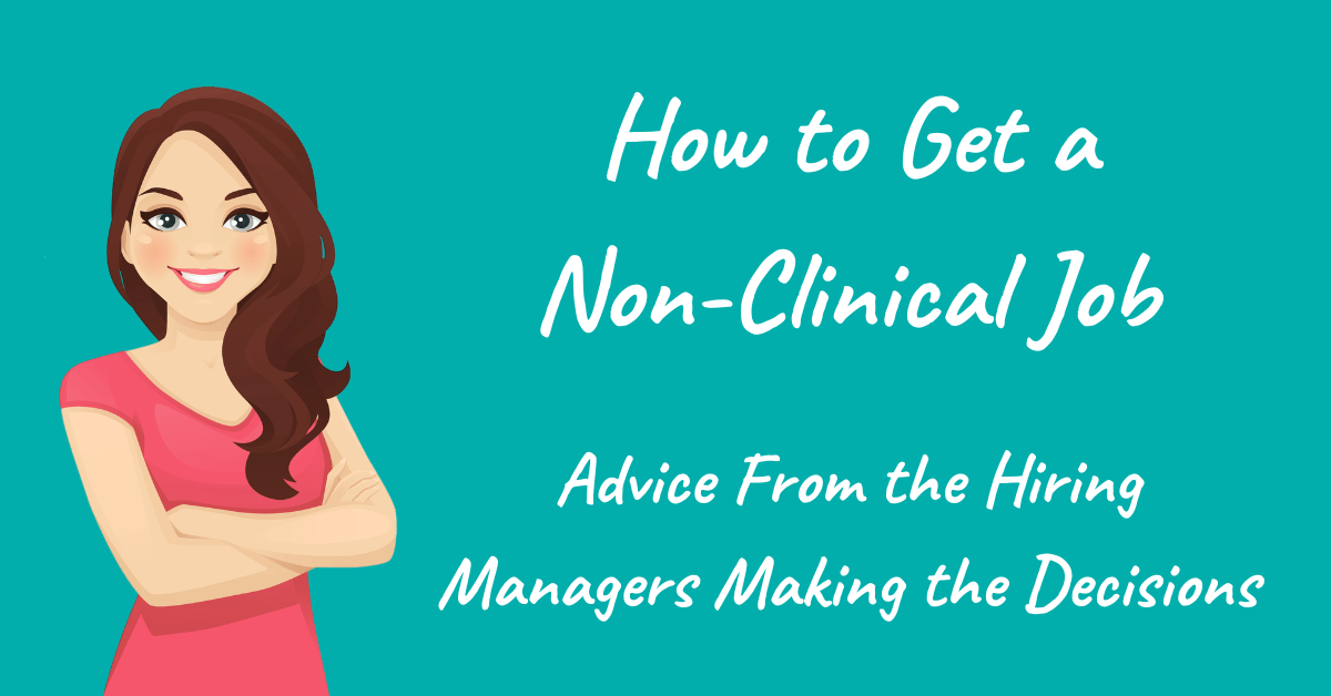 How to Get a Non-Clinical Job: Advice From the Hiring Managers Making the Decisions