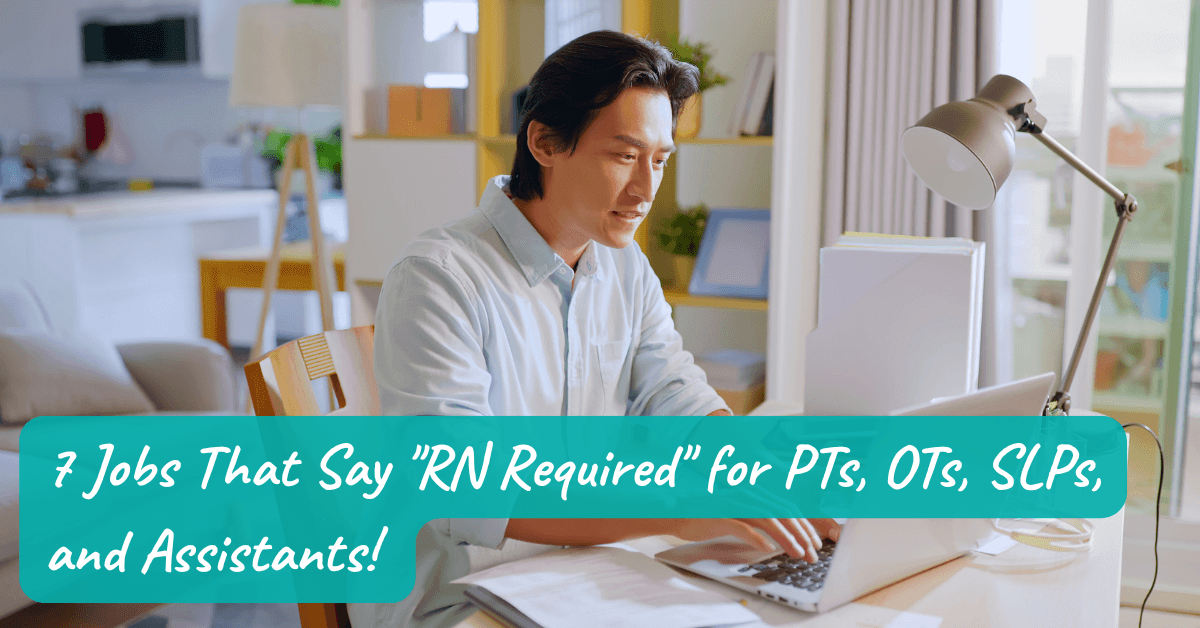 7 Jobs That Say "RN Required" That PTs, OTs, and SLPs Can Actually Get