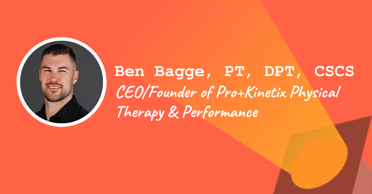 Ben Bagge, PT, DPT, CSCS, CEO/Founder at Pro+Kinetix Physical Therapy & Performance