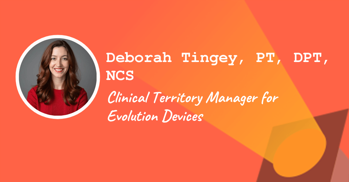 Deborah Tingey, PT, DPT, NCS, Clinical Territory Manager at Evolution Devices