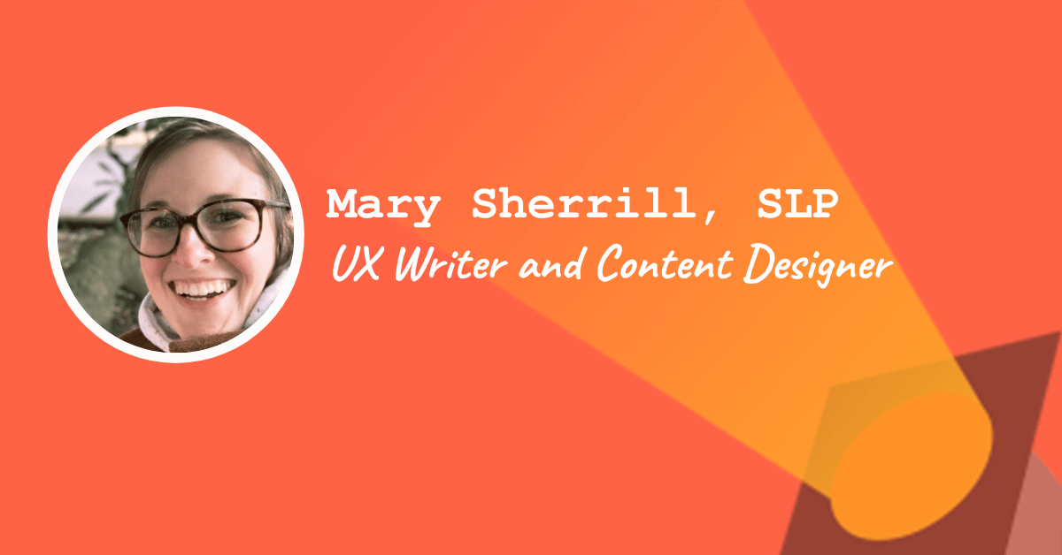 Mary Sherrill, SLP, UX Writer and Content Designer at BetterHelp